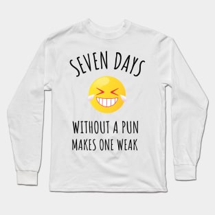 Seven Days Without a Pun Makes One Weak Long Sleeve T-Shirt